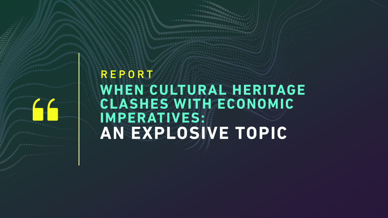 When Cultural Heritage Clashes With Economic Imperatives An Explosive