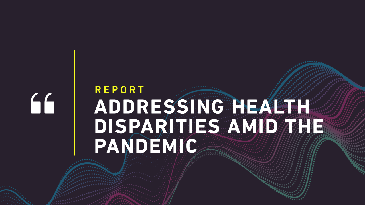 Addressing Health Disparities Amid The Pandemic