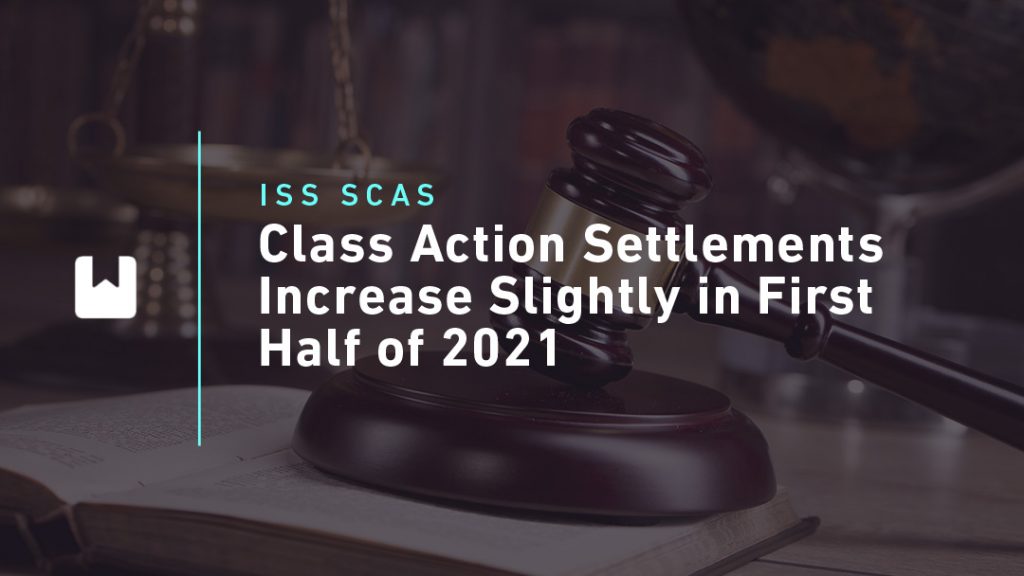 Class Action Settlements Increase Slightly in First Half of 2021