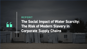 The Social Impact of Water Scarcity - The Risk of Modern Slavery in Corporate Supply Chains