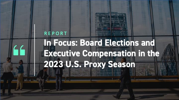 In Focus - Board Elections and Executive Compensation in the 2023 U.S. Proxy Season