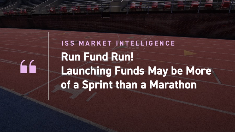 Run Fund Run! Launching Funds May be More of a Sprint than a Marathon