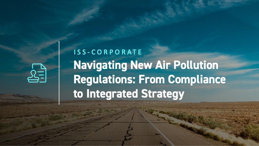 ISS-Corporate Navigating New Air Pollution Regulations From Compliance to Integrated Strategy